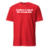 I Believe I Seized the Wrong Day T-Shirt - RED