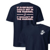 If Everyone Could Get in the Marines T-Shirt - NAVY