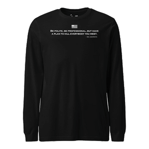 Be Polite and Have a Plan Mattis Quote Longsleeve T-Shirt