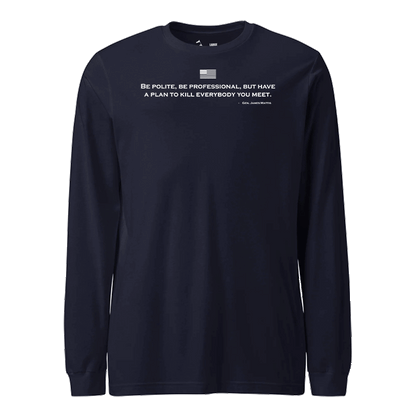 Be Polite and Have a Plan Mattis Quote Longsleeve T-Shirt