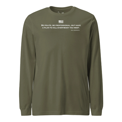 Be Polite and Have a Plan Mattis Quote Longsleeve T-Shirt