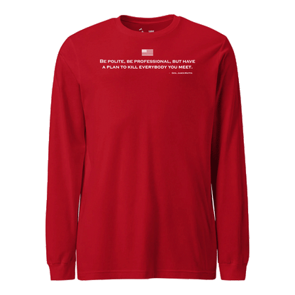 Be Polite and Have a Plan Mattis Quote Longsleeve T-Shirt
