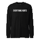 Everything Hurts Longsleeve T-Shirt
