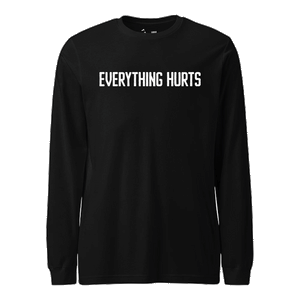 Everything Hurts Longsleeve T-Shirt