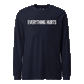 Everything Hurts Longsleeve T-Shirt
