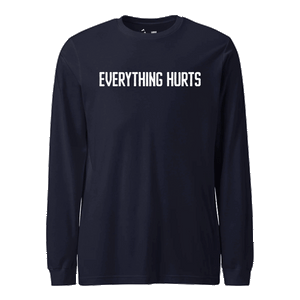Everything Hurts Longsleeve T-Shirt