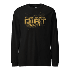 Just Rub Some Dirt On It Longsleeve T-Shirt