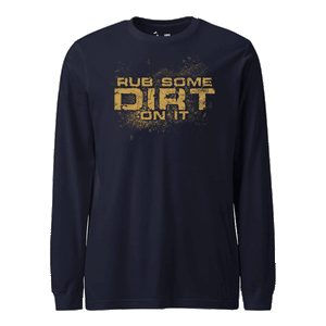 Just Rub Some Dirt On It Longsleeve T-Shirt