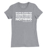 Women's Better to fight for something Patton Quote T-Shirt - HEATHER GREY